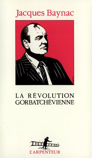 La Révolution gorbatchévienne - Jacques Baynac - GALLIMARD