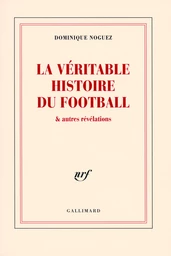 La véritable histoire du football & autres révélations