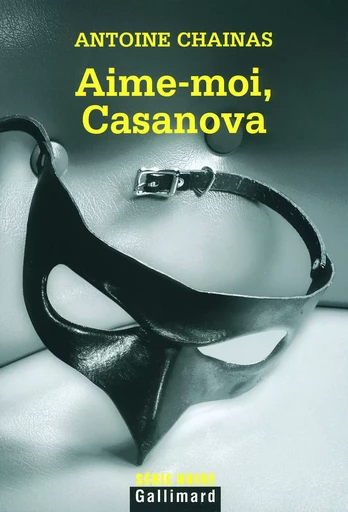 Aime-moi, Casanova - Antoine Chainas - GALLIMARD