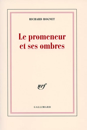 Le promeneur et ses ombres - Richard Rognet - GALLIMARD