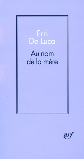 Au nom de la mère - Erri De Luca - GALLIMARD