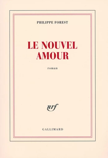 Le nouvel amour - Philippe Forest - GALLIMARD