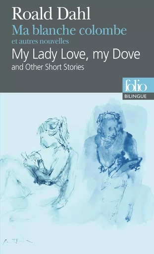 Ma blanche colombe et autres nouvelles/My Lady Love, my Dove and Other Short Stories - Roald Dahl - FOLIO