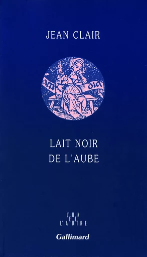 Lait noir de l'aube - Jean Clair - GALLIMARD