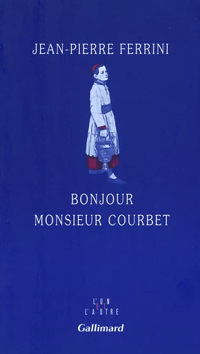 Bonjour Monsieur Courbet - Jean-Pierre FERRINI - GALLIMARD