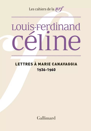 Lettres à Marie Canavaggia - Louis-Ferdinand Céline - GALLIMARD