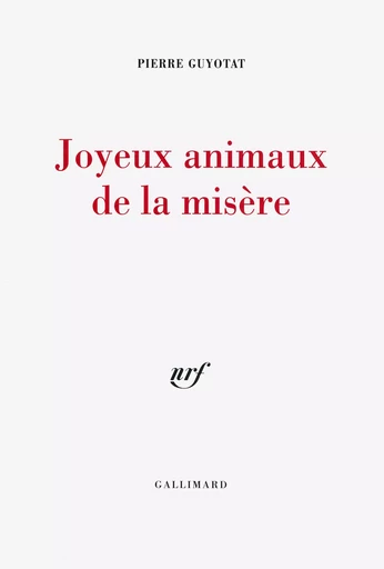 Joyeux animaux de la misère - Pierre Guyotat - GALLIMARD