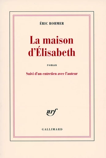 La maison d'Élisabeth - Eric Rohmer - GALLIMARD