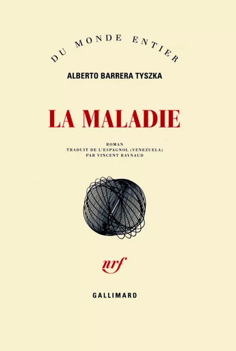 La maladie - Alberto Barrera Tyszka - GALLIMARD