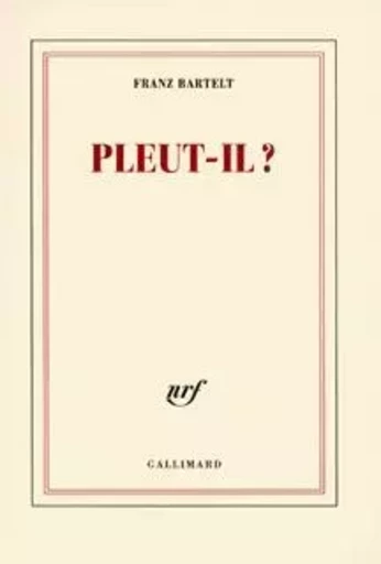 Pleut-il ? - Franz Bartelt - GALLIMARD