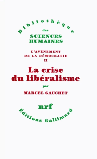 La crise du libéralisme - Marcel Gauchet - GALLIMARD