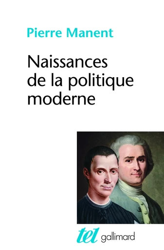 Naissances de la politique moderne - Pierre Manent - GALLIMARD