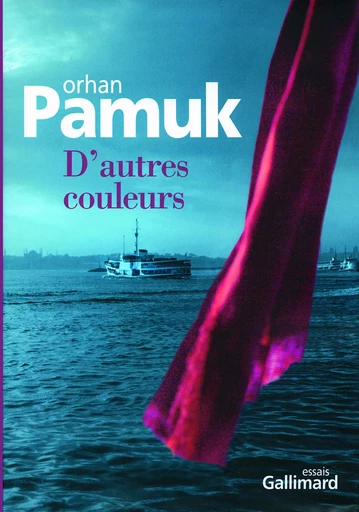 D'autres couleurs - Orhan Pamuk - GALLIMARD