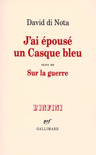 J'ai épousé un Casque bleu/Sur la guerre - David Di Nota - GALLIMARD