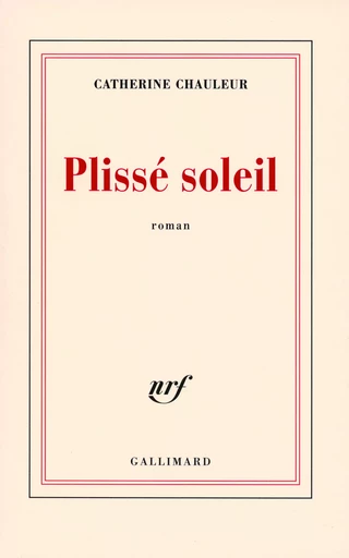 Plissé soleil - Catherine Chauleur - GALLIMARD