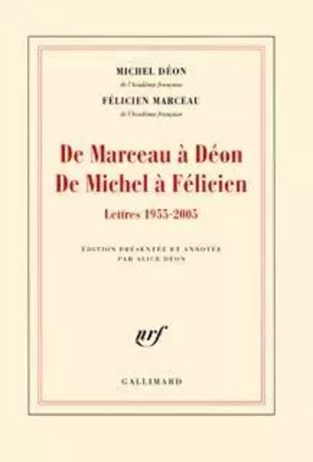 De Marceau à Déon - De Michel à Félicien - Michel Déon, Félicien Marceau - GALLIMARD