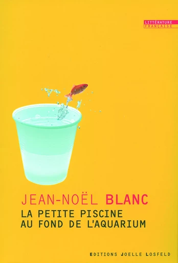 La petite piscine au fond de l'aquarium - Jean-Noël Blanc - JOELLE LOSFELD