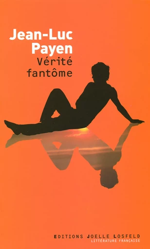 Vérité fantôme - Jean-Luc Payen - JOELLE LOSFELD