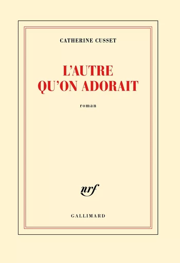 L'autre qu'on adorait - Catherine Cusset - GALLIMARD