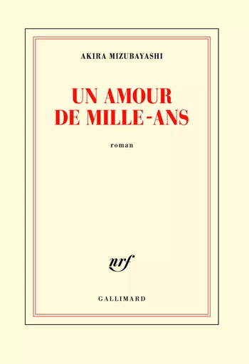 Un amour de Mille-Ans - Akira Mizubayashi - GALLIMARD