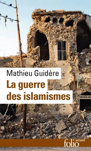 La guerre des islamismes - Mathieu Guidère - FOLIO