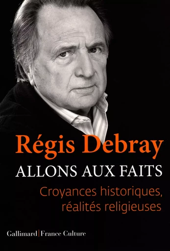 Allons aux faits - Régis Debray - GALLIMARD