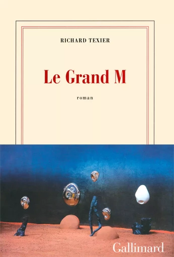 Le Grand M - Richard Texier - GALLIMARD