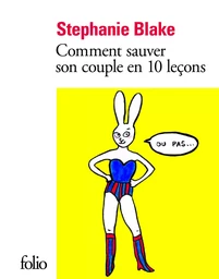 Comment sauver son couple en dix leçons (ou pas)