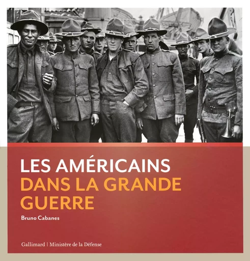 Les Américains dans la Grande Guerre - Bruno Cabanes - GALLIMARD