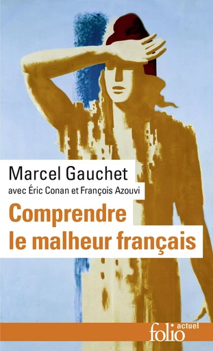 Comprendre le malheur français - Marcel Gauchet - FOLIO