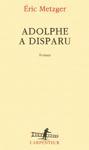 Adolphe a disparu - Éric Metzger - GALLIMARD