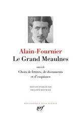 Le Grand Meaulnes / Choix de lettres, de documents et d'esquisses