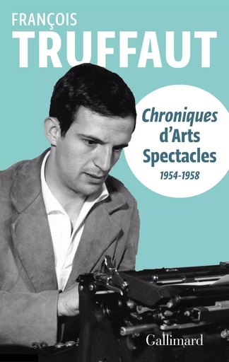 Chroniques d'"Arts-Spectacles" - François Truffaut - GALLIMARD