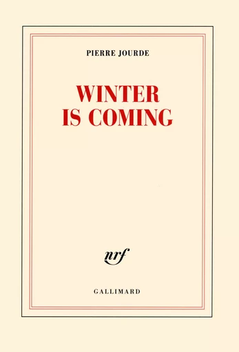 Winter is coming - PIERRE JOURDE - GALLIMARD