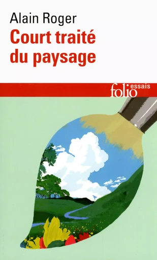 Court traité du paysage - Alain Roger - FOLIO