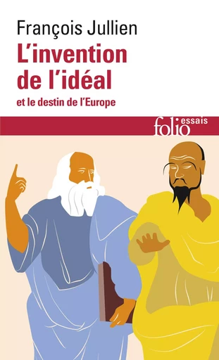 L'invention de l'idéal et le destin de l'Europe - François Jullien - FOLIO