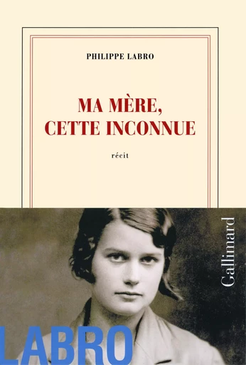 Ma mère, cette inconnue - Philippe Labro - GALLIMARD