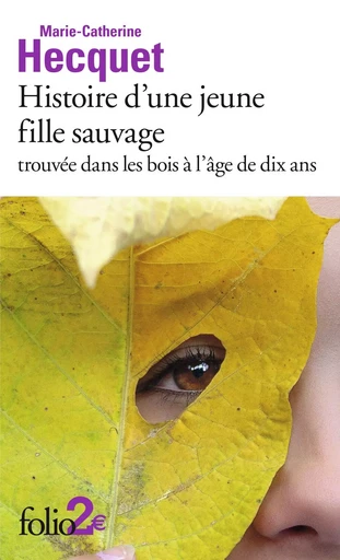 Histoire d'une jeune fille sauvage trouvée dans les bois à l'âge de dix ans - Marie-Catherine Hecquet - FOLIO