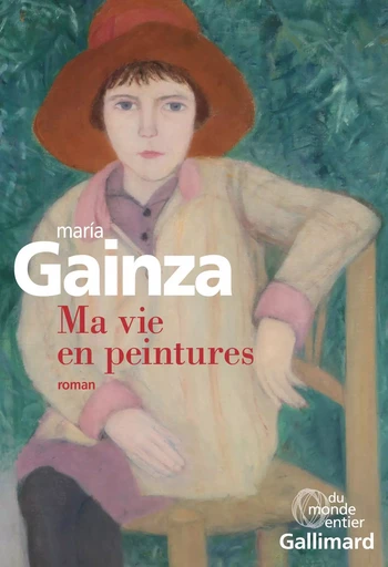 Ma vie en peintures - María Gainza - GALLIMARD