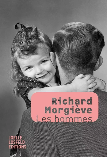 Les hommes - Richard Morgiève - JOELLE LOSFELD