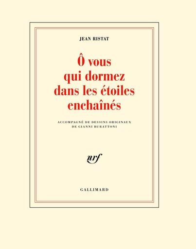 Ô vous qui dormez dans les étoiles enchaînés - Jean RISTAT - GALLIMARD