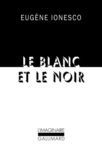 Le blanc et le noir - Eugène Ionesco - GALLIMARD