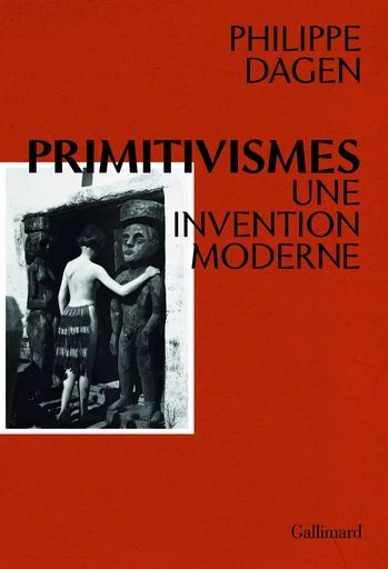 Primitivismes - Philippe Dagen - GALLIMARD