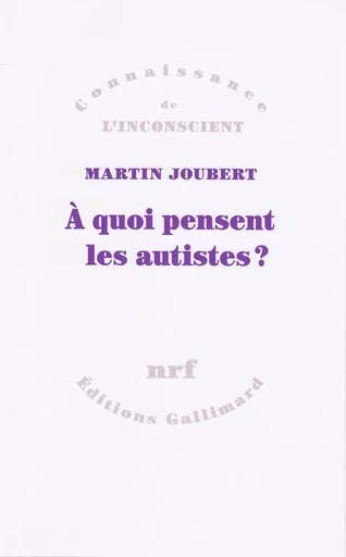 À quoi pensent les autistes ? - Martin Joubert - GALLIMARD