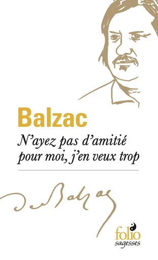 N'ayez pas d'amitié pour moi, j'en veux trop - Honoré de Balzac - FOLIO