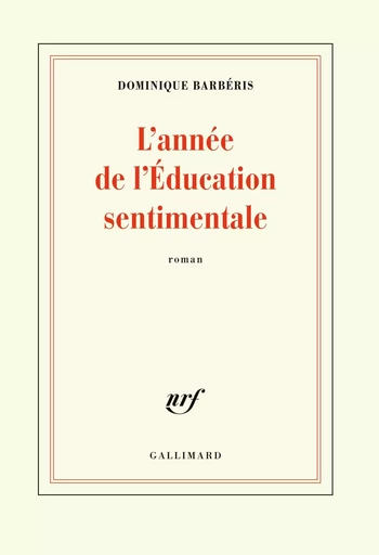 L'année de l'Éducation sentimentale - DOMINIQUE Barbéris - GALLIMARD