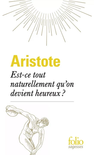 Est-ce tout naturellement qu'on devient heureux ? -  ARISTOTE - FOLIO