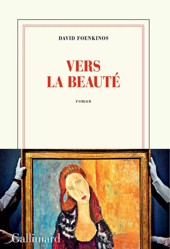 Vers la beauté - David Foenkinos - GALLIMARD