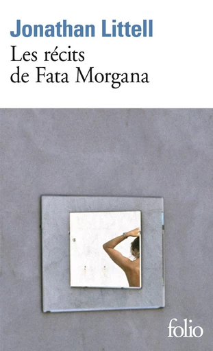 Les récits de Fata Morgana - Jonathan Littell - FOLIO