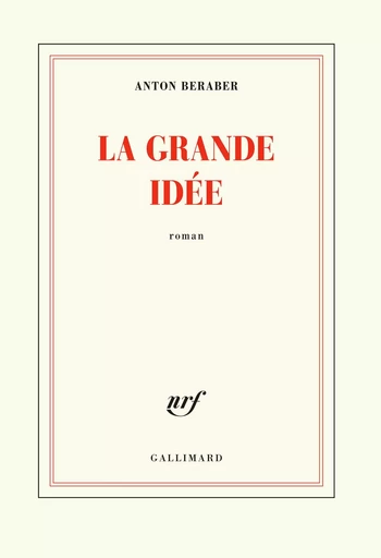 La Grande Idée - Anton Beraber - GALLIMARD